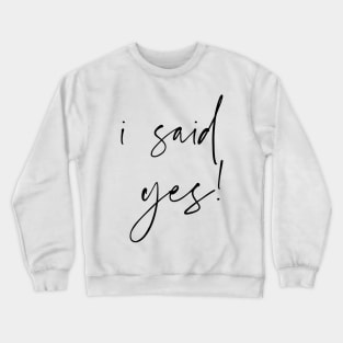 i said yes Crewneck Sweatshirt